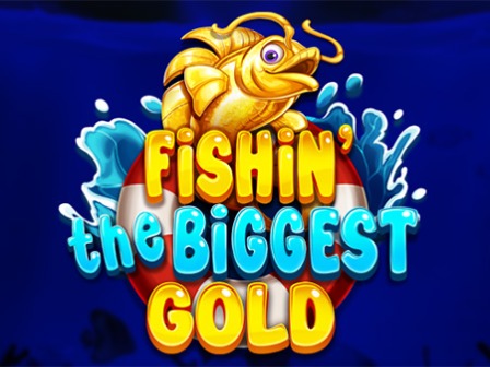 Fishin' The Biggest Gold
